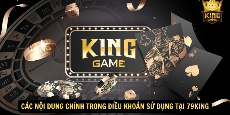 Các nội dung chính trong điều khoản sử dụng tại 79King