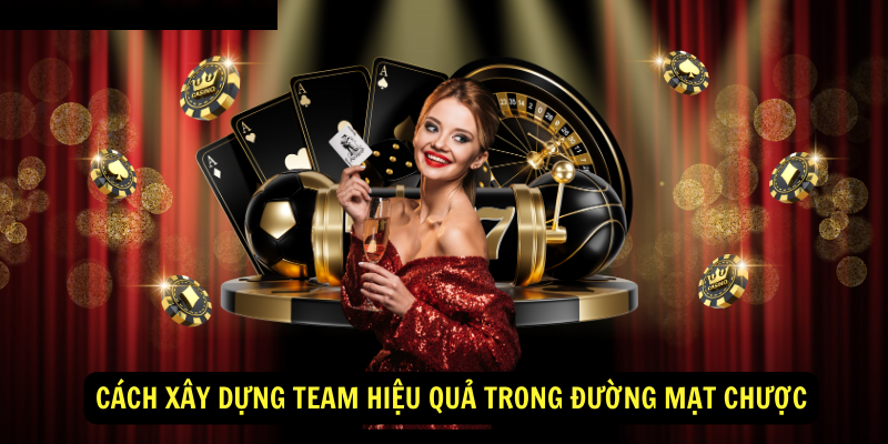 Cách xây dựng team hiệu quả trong đường mạt chược