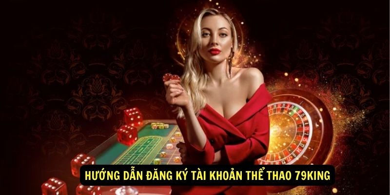 Hướng dẫn đăng ký tài khoản Thể thao 79king