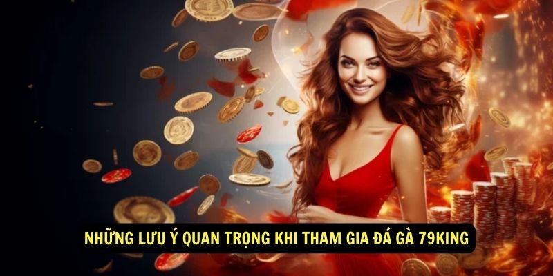 Những lưu ý quan trọng khi tham gia đá gà 79KING