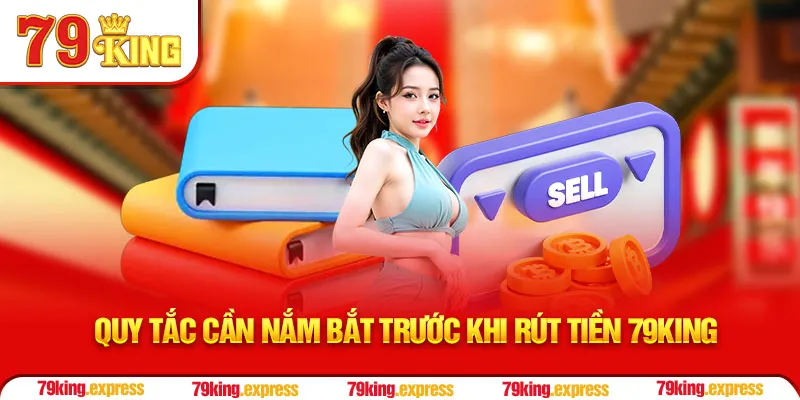 Quy tắc cần nắm bắt trước khi rút tiền 79KING