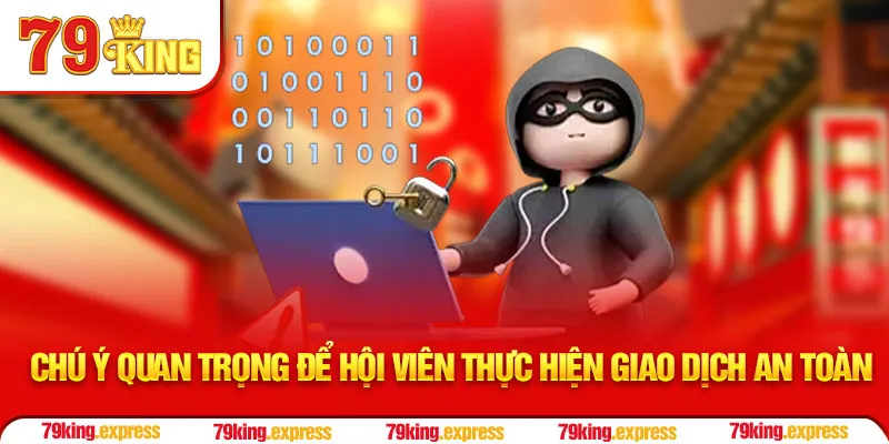 Chú ý quan trọng để hội viên thực hiện giao dịch an toàn
