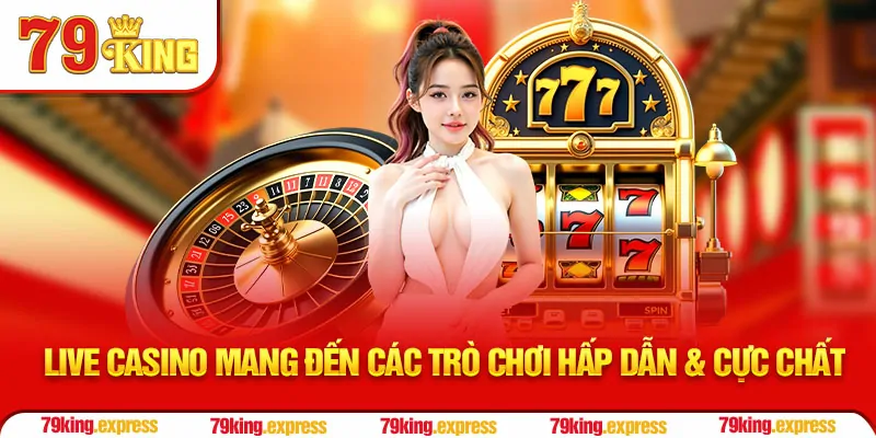 Live casino mang đến các trò chơi hấp dẫn & cực chất